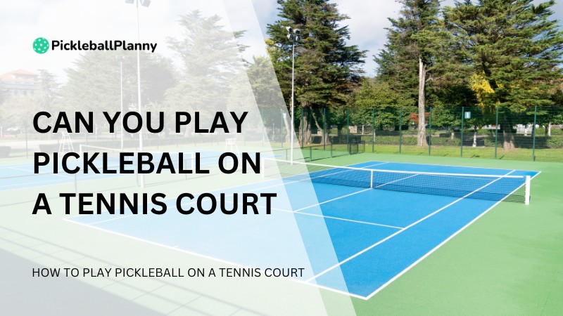 Can you play Pickleball on a Tennis Court