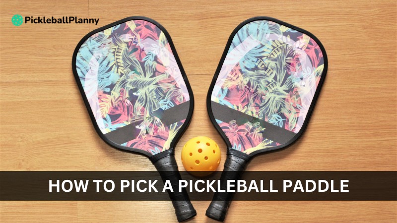 How to Pick a Pickleball Paddle